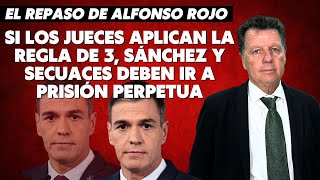 Alfonso Rojo “Si los jueces aplican la regla de 3 Sánchez y secuaces deben ir a prisión perpetua” [upl. by Carlina]