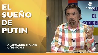 Armando Alducin  El sueño de Putin  Armando Alducin responde  Enlace TV [upl. by Nordine]