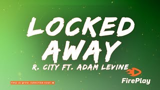 R City  Locked Away 🔥 Lyrics ft Adam Levine [upl. by Alaik]