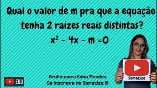 Qual o valor de m para que a equação tenha 2 raízes reais x² 4x  m0  Somatize  Professora Edna [upl. by Dira]