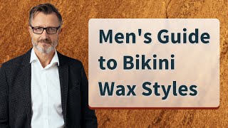 Mens Guide to Bikini Wax Styles [upl. by Enymzaj904]