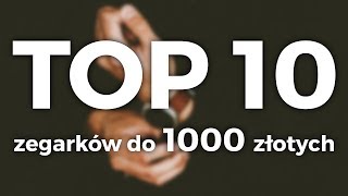 10 NAJLEPSZYCH ZEGARKÓW do 1000 ZŁOTYCH Jaki zegarek kupić 2017 [upl. by Mechelle699]