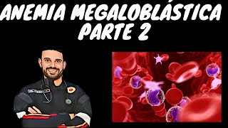 ANEMIA MEGALOBLASTICA  PARTE 2 [upl. by Giralda]