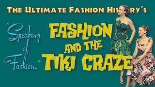 SPEAKING of FASHION Fashion and The Tiki Craze [upl. by Ednew]