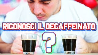 Riconosci il CAFFÈ DECAFFEINATO [upl. by Neelyar]