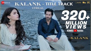 Kalank Title Track  Lyrical  Alia Bhatt  Varun Dhawan  Arijit Singh  Pritam Amitabh [upl. by Artinak694]