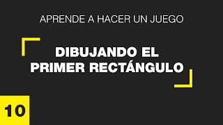 Aprende a hacer un juego  10  Dibujando el primer rectángulo [upl. by Fin]