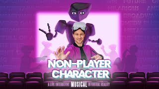 NONPLAYER CHARACTER An Interactive Immersive Virtual Reality Musical [upl. by Demitria]