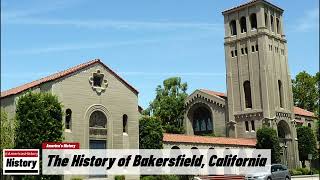 The History of Bakersfield  Kern County  California [upl. by Micah]