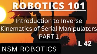 Introduction to Inverse Kinematics of Serial Manipulators PART 1  Lecture 42 [upl. by Aimik]