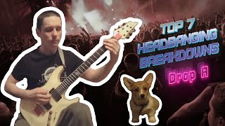 Top 7 Headbanging Breakdowns  Drop A [upl. by Ydnem]