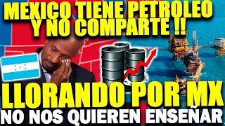 HONDUREÑOS LLORAN A MEXICO  PIDEN AYUDA PARA TENER PETROLEO Y QUIEREN QUE LES ENSEÑEN [upl. by Tammara]