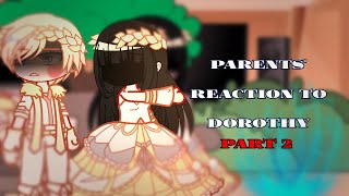 Parents ‚‚The Tyrant wants to live Honestly’’ react to Dorothy • Part 2 [upl. by Enyrehtac]