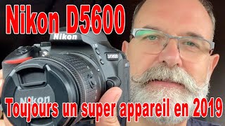 Nikon D5600 toujours un super appareil en 2019  EN FRANÇAIS [upl. by Ogaitnas273]