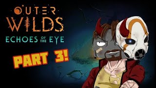 Outer Wilds Echoes of the Eye Playthrough Part 3 [upl. by Etterual]