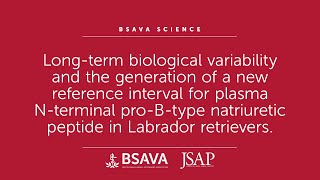 BSAVA Science Plasma Nterminal proBtype natriuretic peptide NTproBNP in Labrador retrievers [upl. by Enneire985]