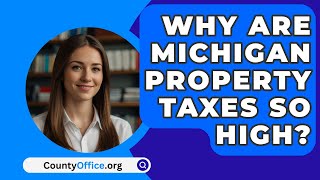 Why Are Michigan Property Taxes So High  CountyOfficeorg [upl. by Eloisa]