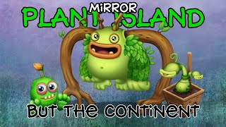 MSM Mirror Plant Island but its their Continent sounds [upl. by Sauers223]