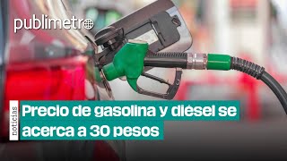 Precio de gasolina y diésel se acerca a 30 pesos sube más que la inflación [upl. by Levram161]