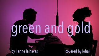 Green amp Gold  Lohai cover  by Lianne La Havas [upl. by Epstein]