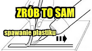 Zrób to sam  spawanie plastiku  tworzyw sztucznych Do it yourself  welding plastic  plastics [upl. by Prissie]