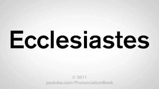 How To Pronounce Ecclesiastes [upl. by Seltzer325]