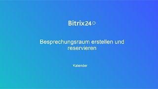 Besprechungsraum erstellen und reservieren  Bitrix24 Kalender [upl. by Eidnalem821]