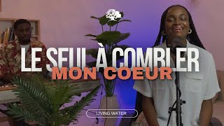 Le Seul à Combler Mon Coeur  Faveur Mukoko  Avec Ammielle Zeh  Living Water [upl. by Emarie]