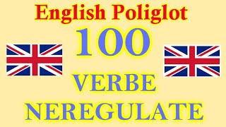 100 VERBE ENGLEZE NEREGULATE Cel mai FRECVENT folosite English Verbs English Poliglot [upl. by Ellenar]