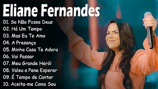 Eliane Fernandes  Se Não Fosse DeusAs músicas expressam a fé e o amor de Deus 2024 [upl. by Nryhtak]