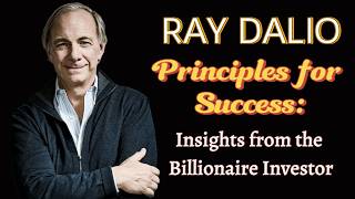 Ray Dalios Principles for Success Insights from the Billionaire Investor [upl. by Eloken809]