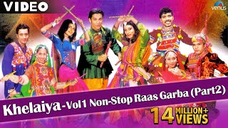 Khelaiya Vol 1  Non Stop Raas Garba Part 2  New Gujarati Dandiya Songs  Video Songs [upl. by Farron]