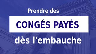 PRENDRE DES CONGÉS PAYÉS DÈS LEMBAUCHE [upl. by Tirb]