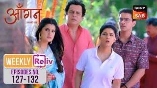 Weekly ReLIV  Aangan Aapno Kaa  Episodes 127  132  6 May 2024 To 11 May 2024 [upl. by Pastelki]