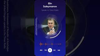 Ambassador Suleymanov speaks to Times Radio [upl. by Llenrahs]