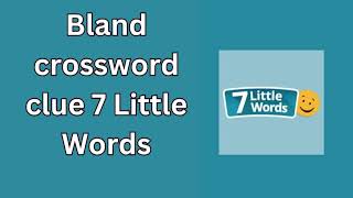 Bland crossword clue 7 Little Words [upl. by Frangos612]