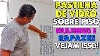 COMO COLOCAR PASTILHA DE VIDRO SOBRE PISO  PASSO A PASSO Capítulo 1 [upl. by Enehpets38]