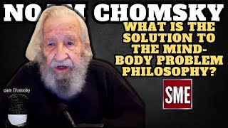 Noam Chomsky  What is the solution to the mindbody problem philosophy [upl. by Aicetel]