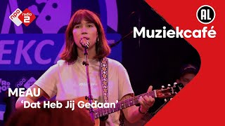 MEAU  Dat Heb Jij Gedaan  NPO Radio 2 [upl. by Ydniahs527]