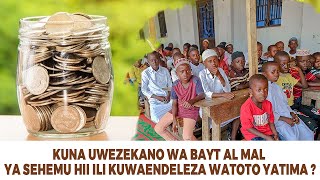 KUNA UWEZEKANO WA BAYT AL MAL YA SEHEMU HII ILI KUWAENDELEZA WATOTO YATIMA [upl. by Aicilram]