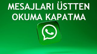 Whatsapp Mesajları Üstten Okuma Kapatma [upl. by Martijn]