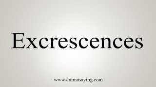 How To Say Excrescences [upl. by Kwon]