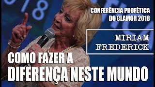 Como fazer a diferença neste mundo  Miriam Frederick CONFERÊNCIA DO CLAMOR 2018 [upl. by Akena]