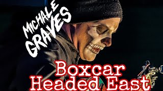 Michale Graves  Boxcar Headed East [upl. by Rabush]