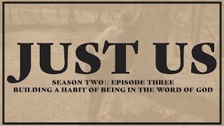 Just Us Season Two Episode Three Building A Habit Of Being In The Word Of God [upl. by Nickie]