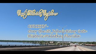 CRUISIN Over the St Johns River into Historic Downtown Palatka Florida [upl. by Noizneb]