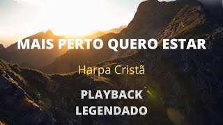 MAIS PERTO QUERO ESTAR Harpa Cristã  PLAYBACK LEGENDADO [upl. by Opaline]