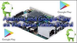 Android and Google Play on the Asus Tinker Board  Part 2 [upl. by Ultima305]