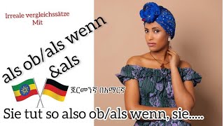 Irreale vergleichssätze mit alsals ob und als wenn German Amharicጀርመንኛ በአማርኛ [upl. by Berlyn488]