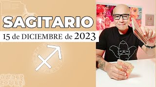 SAGITARIO  Horóscopo de hoy 15 de Diciembre 2023 [upl. by Sabsay]